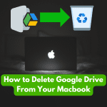 How Do You Delete Google Drive From Your MacBook Pro